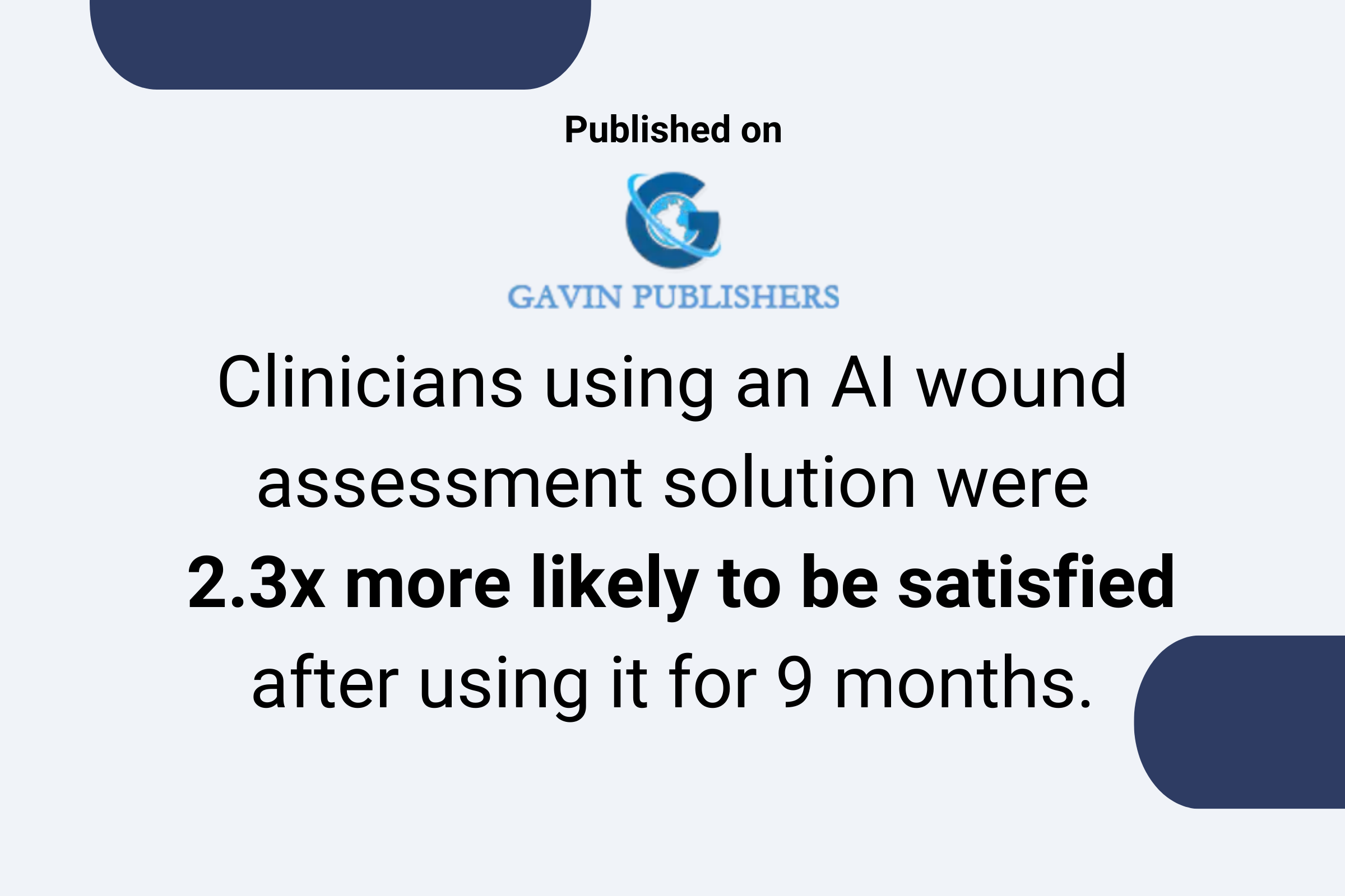 Published on Favin Publishers - “Clinicians using an AI wound assessment solution were 2.3x more likely to be satisfied after using it for 9 months.”