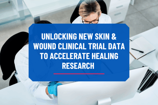 Unlocking New Skin & Wound Clinical Trial Data to Accelerate Healing Research