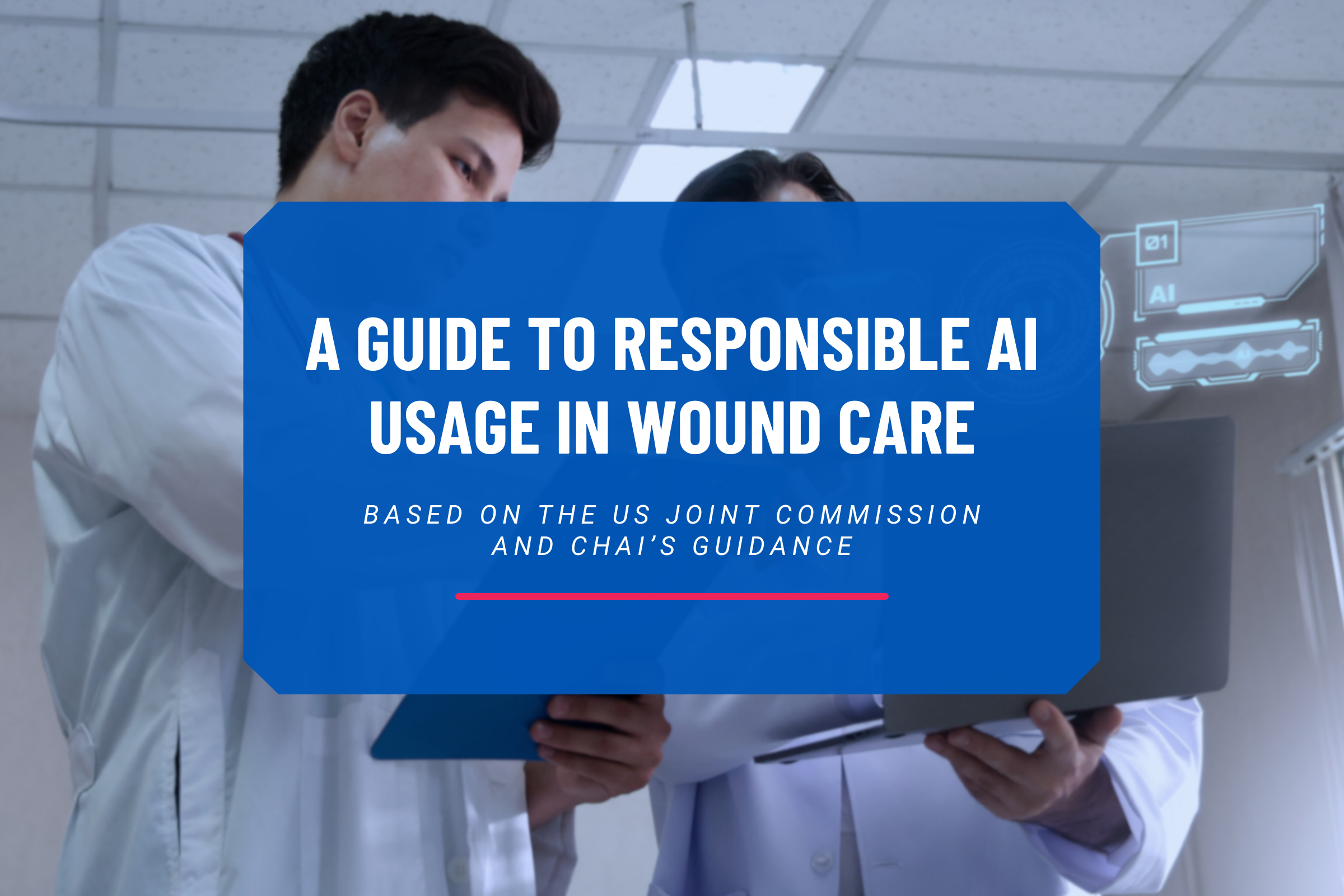 A Guide to Responsible AI Usage in Wound Care